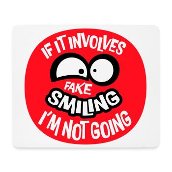 If It Involves Fake Smiling I'm Not Going Saying - Mouse Pad (horizontal) - white - Front