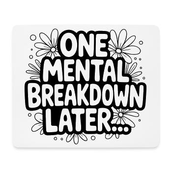 One Mental Breakdown later... - Mousepad (Querformat) - Weiß - Vorne