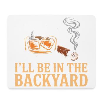I'll Be In The Backyard Funny Whiskey Night - Mouse Pad (horizontal) - white - Front