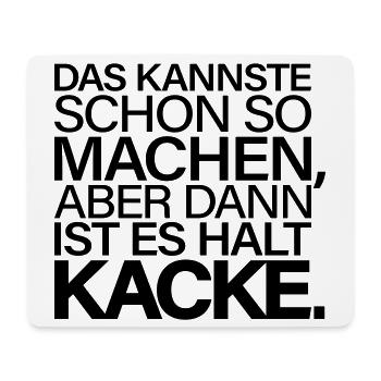 Kannste So Machen Dann Ist Es Kacke - Mousepad (Querformat) - Weiß - Vorne