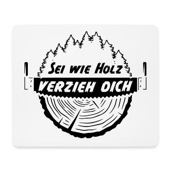 Sei wie Holz verzieh dich - Mousepad (Querformat) - Weiß - Vorne