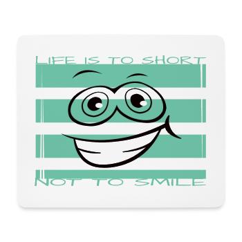 Life is too short not to smile - Mouse Pad (horizontal) - white - Front
