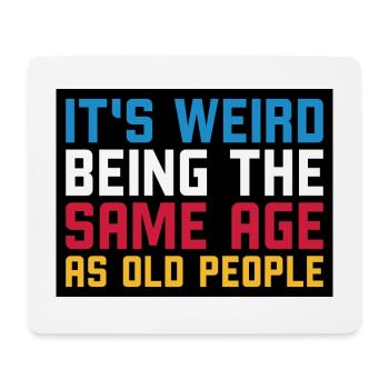 It s weird being the same age as old people - Mousepad (Querformat) - Weiß - Vorne
