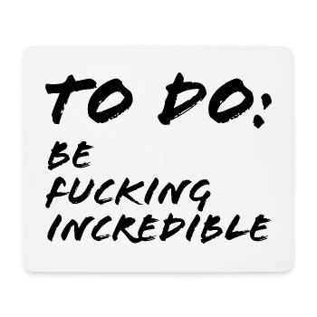 To Do Be fucking incredible - Tapis de souris (format paysage) - blanc - Devant