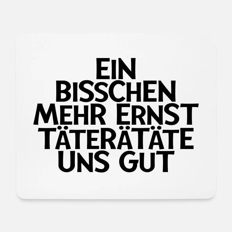 EIN BISSCHEN MEHR ERNST TÄTERÄTÄTE UNS GUT - Mousepad (Querformat) - Weiß