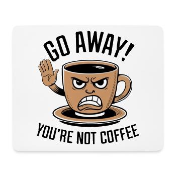 Go away! You're not coffee. - Mousepad (Querformat) - Weiß - Vorne