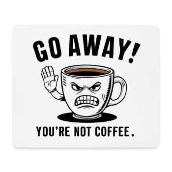 Go away! You're not coffee. - Mousepad (Querformat) - Weiß - Vorne