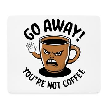 Go away! You're not coffee. - Mousepad (Querformat) - Weiß - Vorne