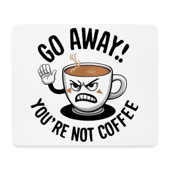 Go away! You're not coffee. - Mousepad (Querformat) - Weiß - Vorne