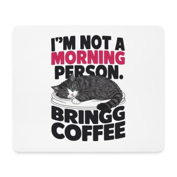 I'm not a morning person. Bring coffee. - Mouse Pad (horizontal) - white - Front