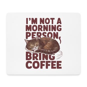 I'm not a morning person. Bring coffee. - Mouse Pad (horizontal) - white - Front