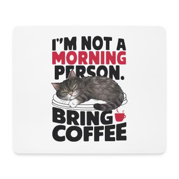 I'm not a morning person. Bring coffee. - Mouse Pad (horizontal) - white - Front