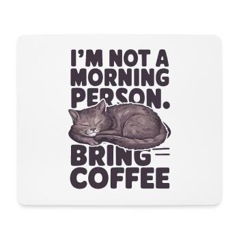 I'm not a morning person. Bring coffee. - Mouse Pad (horizontal) - white - Front
