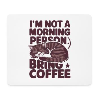 I'm not a morning person. Bring coffee. - Mouse Pad (horizontal) - white - Front