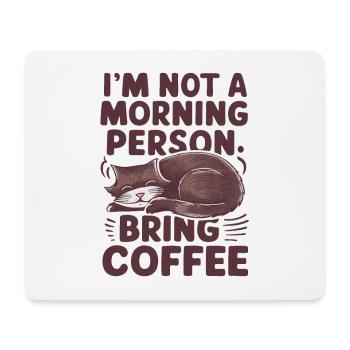 I'm not a morning person. Bring coffee. - Mouse Pad (horizontal) - white - Front