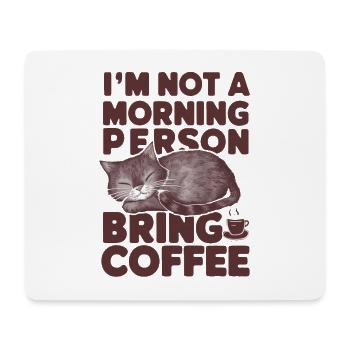 I'm not a morning person. Bring coffee. - Mouse Pad (horizontal) - white - Front
