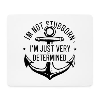 I'm not stubborn, I'm just very determined. - Mouse Pad (horizontal) - white - Front