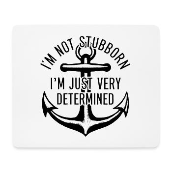 I'm not stubborn, I'm just very determined. - Mouse Pad (horizontal) - white - Front