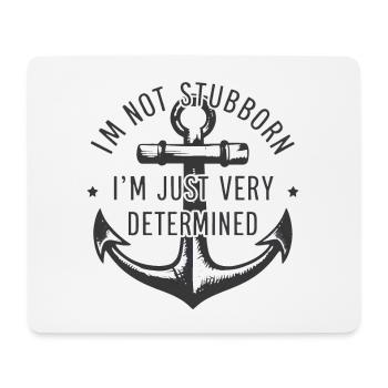 I'm not stubborn, I'm just very determined. - Mouse Pad (horizontal) - white - Front