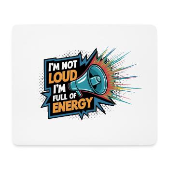 Ich bin nicht laut, ich bin voller Energie. - Mousepad (Querformat) - Weiß - Vorne