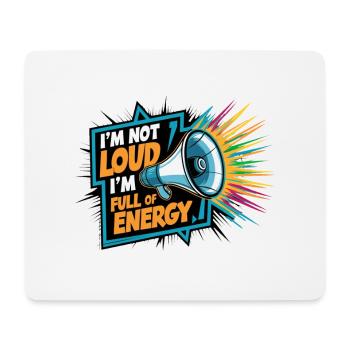 Ich bin nicht laut, ich bin voller Energie. - Mousepad (Querformat) - Weiß - Vorne