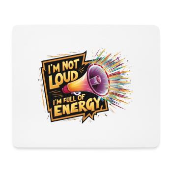 Ich bin nicht laut, ich bin voller Energie. - Mousepad (Querformat) - Weiß - Vorne