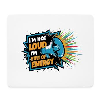 Ich bin nicht laut, ich bin voller Energie. - Mousepad (Querformat) - Weiß - Vorne