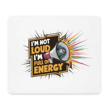 Ich bin nicht laut, ich bin voller Energie. - Mousepad (Querformat) - Weiß - Vorne