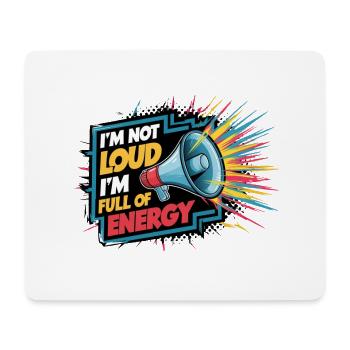 Ich bin nicht laut, ich bin voller Energie. - Mousepad (Querformat) - Weiß - Vorne