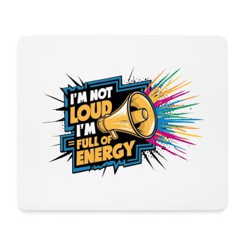 Ich bin nicht laut, ich bin voller Energie. - Mousepad (Querformat) - Weiß - Vorne