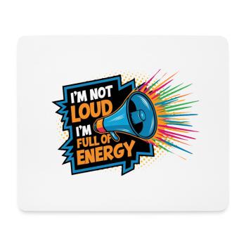 Ich bin nicht laut, ich bin voller Energie. - Mousepad (Querformat) - Weiß - Vorne
