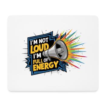 Ich bin nicht laut, ich bin voller Energie. - Mousepad (Querformat) - Weiß - Vorne