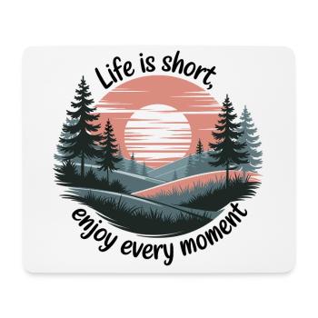 Life Is Short – Enjoy Every Moment - Mouse Pad (horizontal) - white - Front