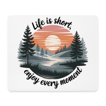Life Is Short – Enjoy Every Moment - Mouse Pad (horizontal) - white - Front