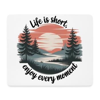 Life Is Short – Enjoy Every Moment - Mouse Pad (horizontal) - white - Front