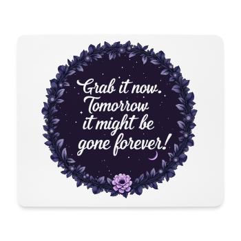 Grab It Now – Before It’s Gone - Mouse Pad (horizontal) - white - Front