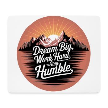 Dream Big, Work Hard, Stay Humble - Mouse Pad (horizontal) - white - Front