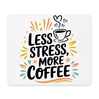 Moins de stress, plus de café – le dicton du café - Tapis de souris (format paysage) - blanc - Devant