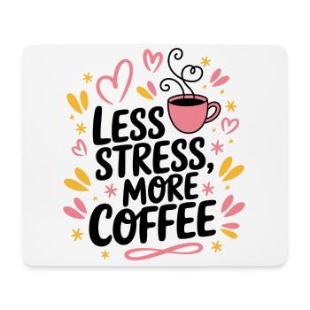 Moins de stress, plus de café – le dicton du café - Tapis de souris (format paysage) - blanc - Devant