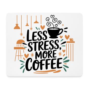 Moins de stress, plus de café – le dicton du café - Tapis de souris (format paysage) - blanc - Devant