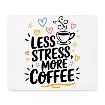 Moins de stress, plus de café – le dicton du café - Tapis de souris (format paysage) - blanc - Devant