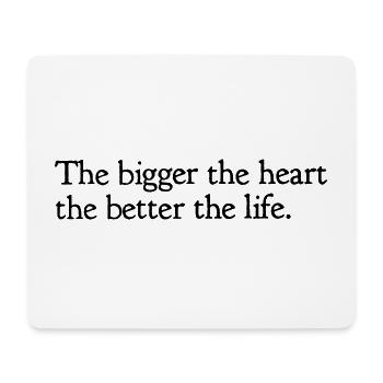 The bigger the heart, the better the life. - Mousepad (Querformat) - Weiß - Vorne