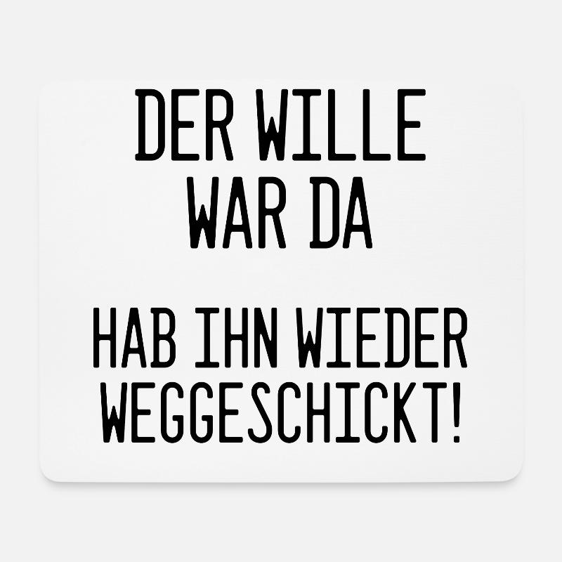 Der Wille war da - hab ihn wieder weggeschickt - Mousepad (Querformat) - Weiß
