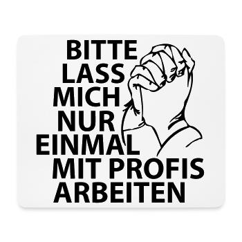 Bitte lass mich nur einmal mit Profis arbeiten - Mousepad (Querformat) - Weiß - Vorne