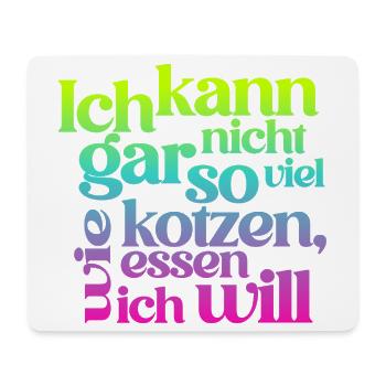 ICH KANN GAR NICHT SO VIEL KOTZEN WIE ICH ESSEN .. - Mousepad (Querformat) - Weiß - Vorne