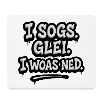 I Sogs Glei I Woas Ned – Österreichischer Spruch - Mousepad (Querformat) - Weiß - Vorne