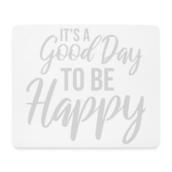 Good Day Be Happy Positive Motivation Happiness Saying - Mouse Pad (horizontal) - white - Front