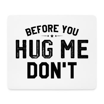 Before you huge me don't - Mouse Pad (horizontal) - white - Front