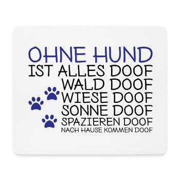 Ohne Hund ist alles doof Spruch Geschenk - Mousepad (Querformat) - Weiß - Vorne