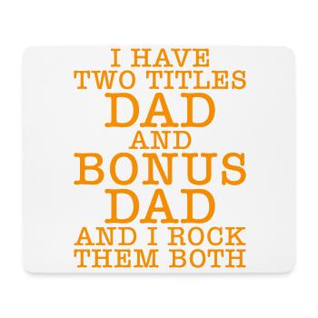 I have two titles dad and bonus dad Father's Day - Mouse Pad (horizontal) - white - Front